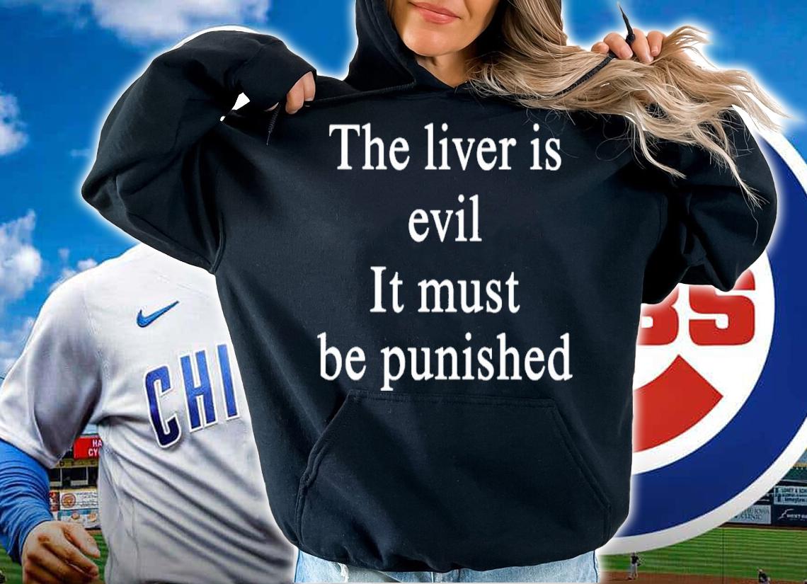 The livers is evil it must be punished shirt t-shirt hoodie