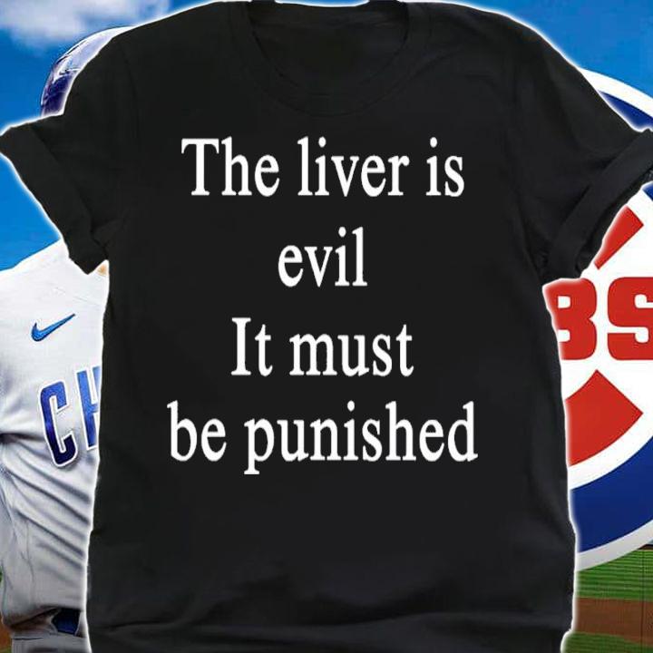 The livers is evil it must be punished shirt t-shirt shirt