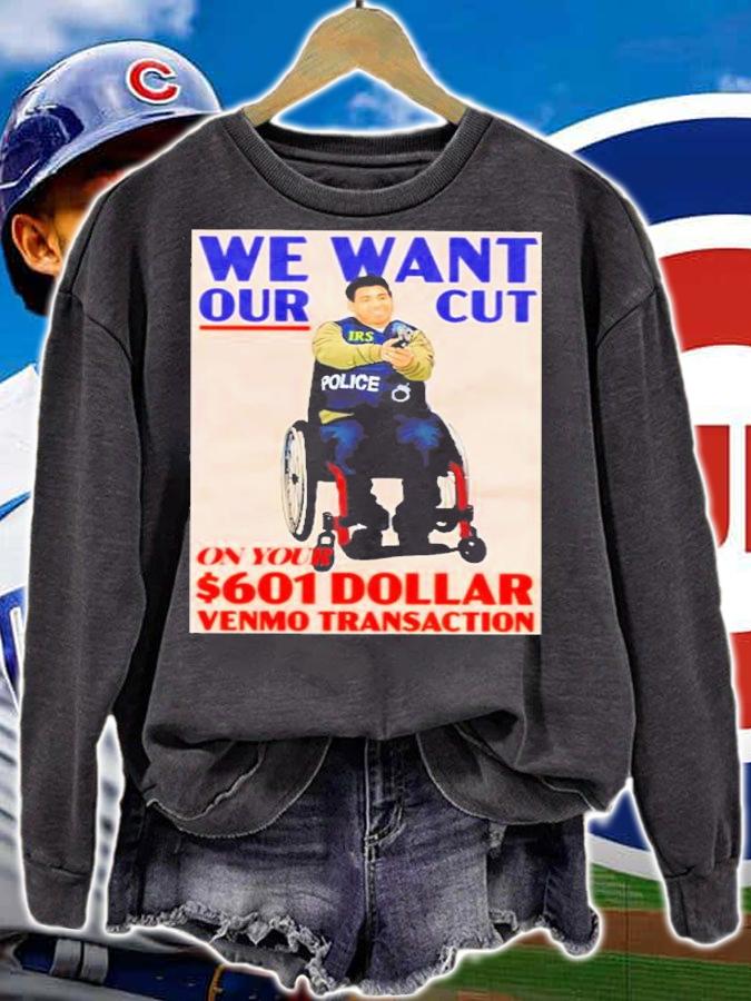 We Want Our Cut On Your 601 Dollar Shirt t-shirt sweatshirt