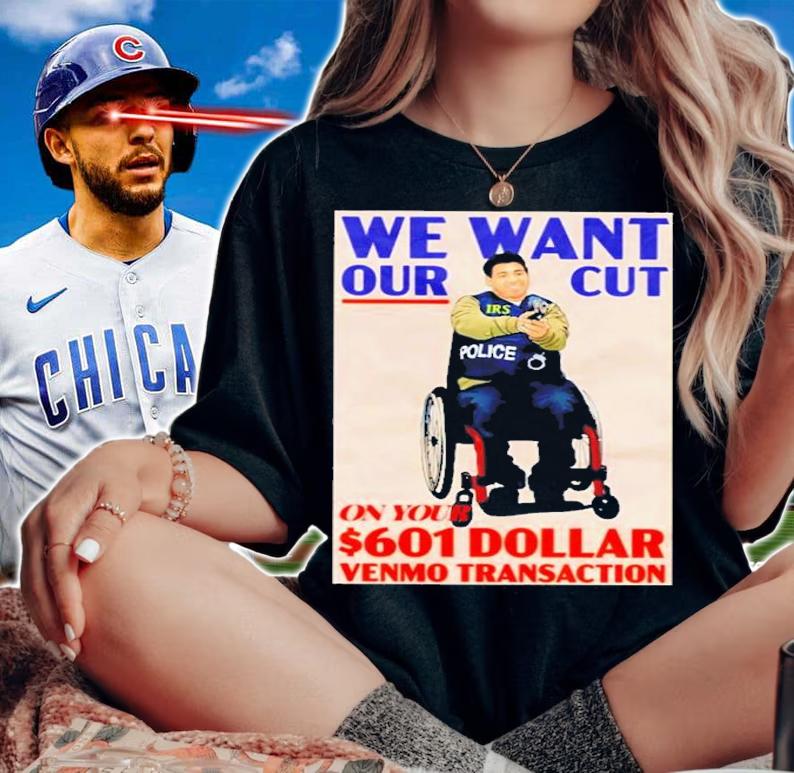 We Want Our Cut On Your 601 Dollar Shirt t-shirt woman shirt