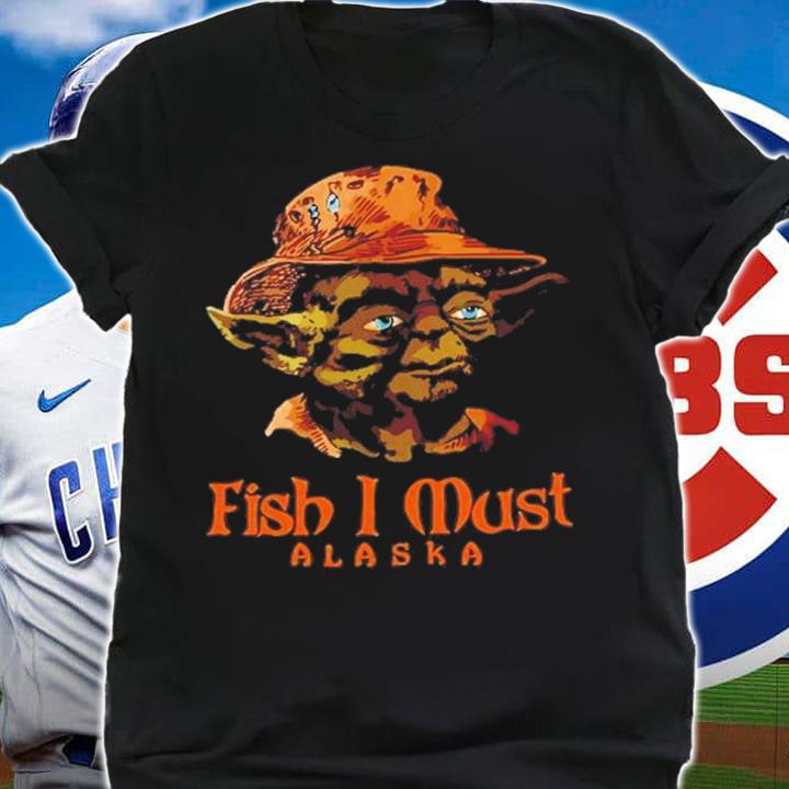 Yoda Fish I Must Alaska Shirt t-shirt