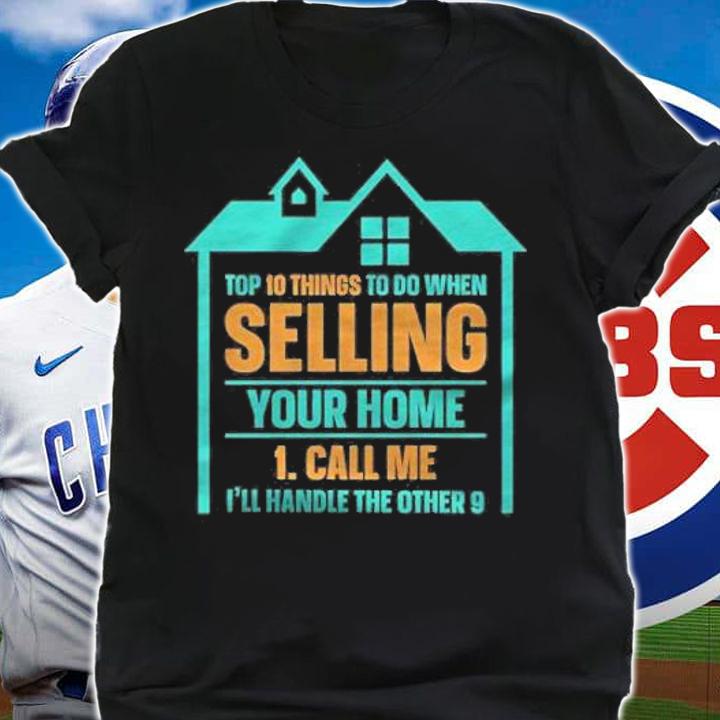 10 things to do when selling your home shirt t-shirt shirt