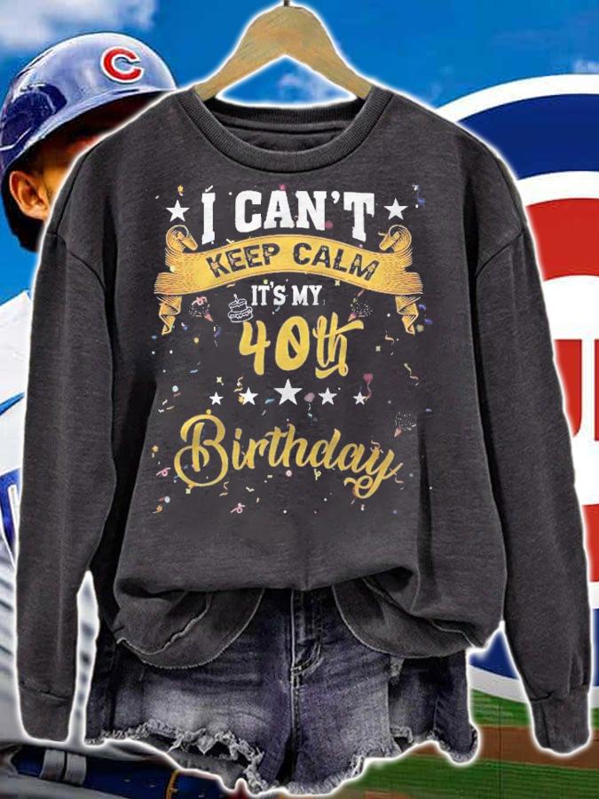 40 Years Old Shirt I Cant Keep Calm Its My 40Th Birthday Shirt t-shirt sweatshirt