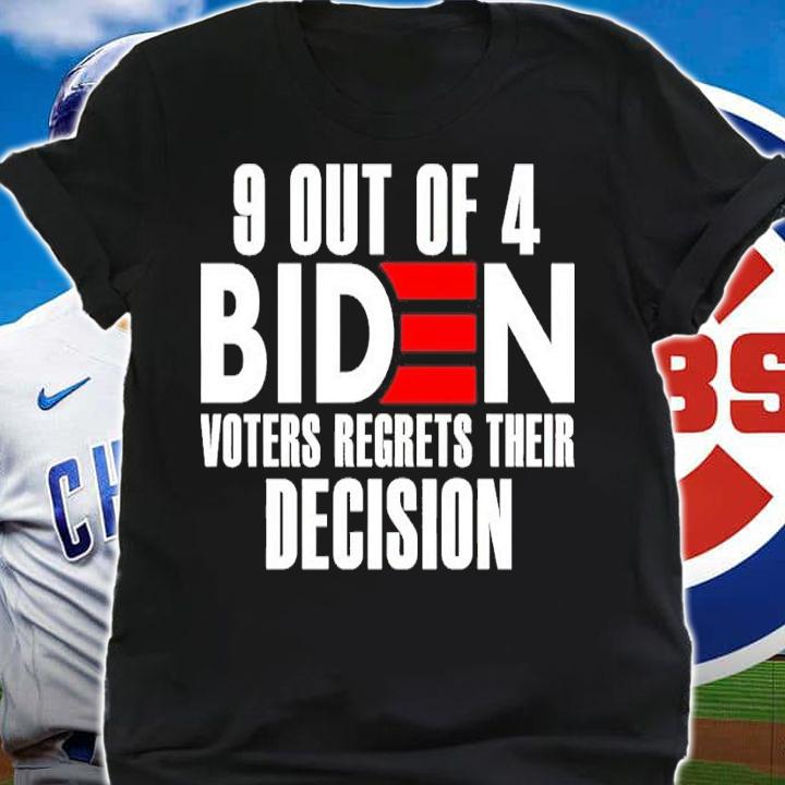 9 Out Of 4 Biden Voters Regret Their Decision Shirt t-shirt shirt