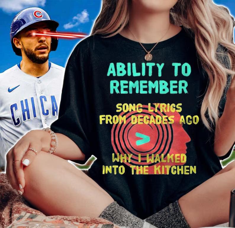 Ability to remember song lyrics from decades ago why I walked into the kitchen T-shirt t-shirt