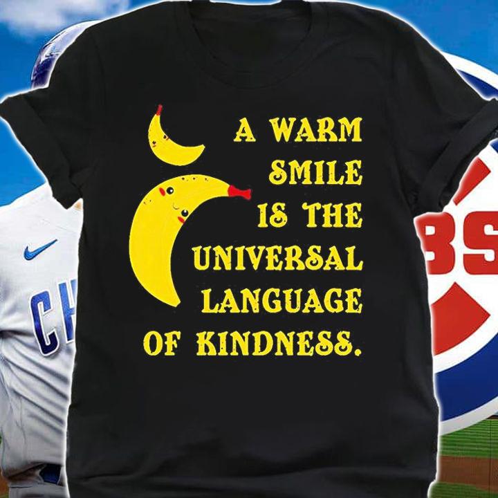 Banana a warm smile is the universal language of kindness T-shirt t-shirt shirt