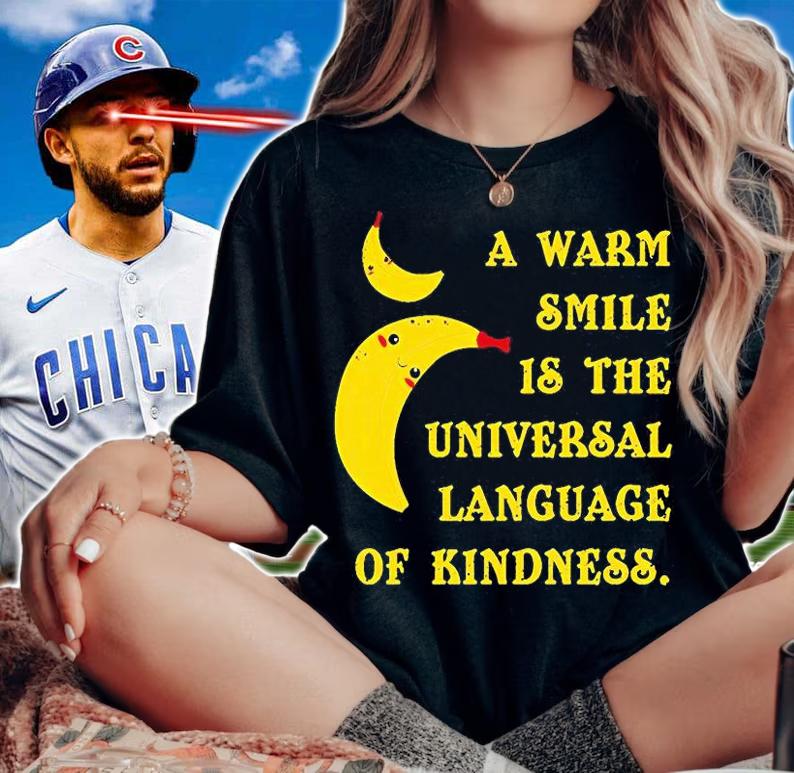 Banana a warm smile is the universal language of kindness T-shirt t-shirt woman shirt