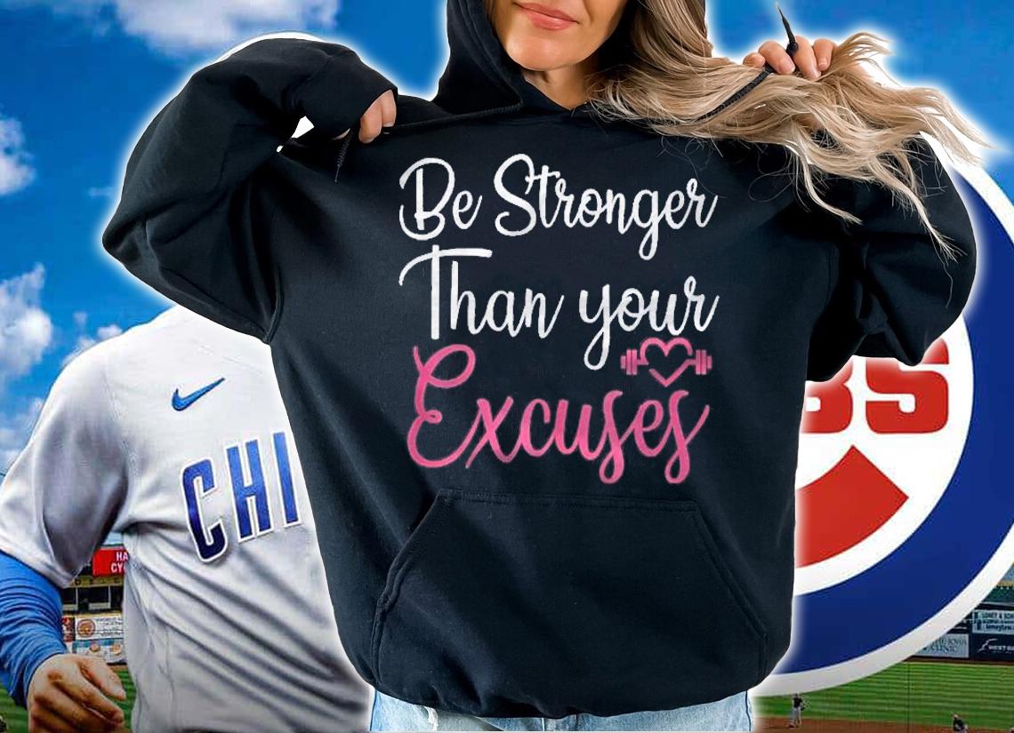 Be Stronger Than Your Excuses Gym Fitness Workout For Girls Shirt t-shirt hoodie
