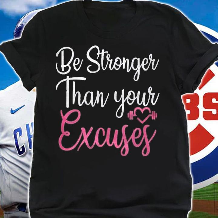 Be Stronger Than Your Excuses Gym Fitness Workout For Girls Shirt t-shirt shirt