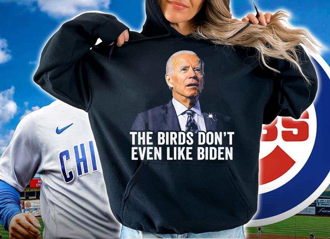 Biden Bird Poop , The Birds Don't Even Like Biden T-Shirt t-shirt