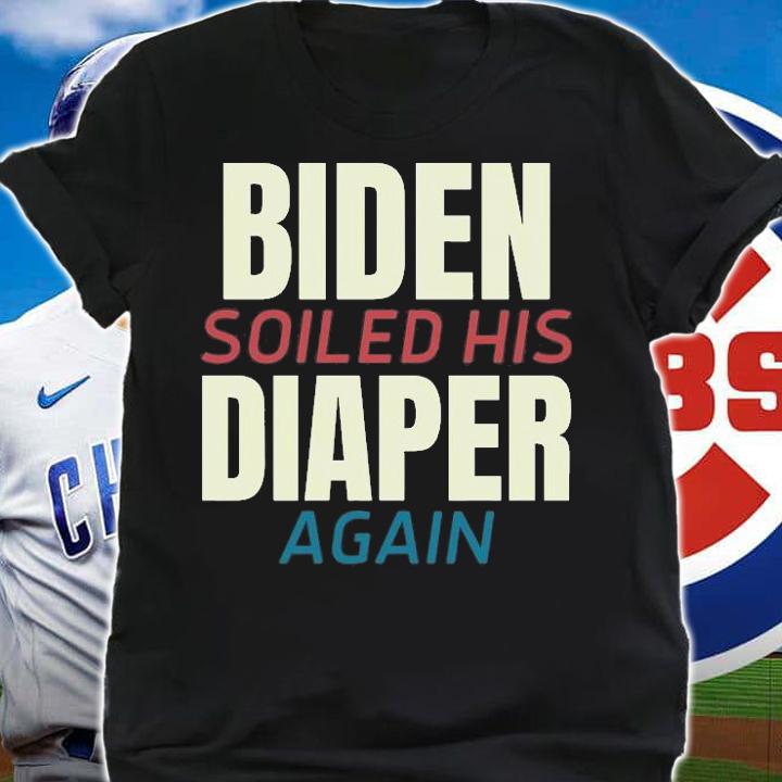Biden Soiled His Diaper Again T-Shirt t-shirt shirt