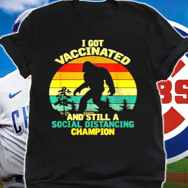 Bigfoot I Got Vaccinated And Still A Social Distancing Champion Vintage Shirt t-shirt