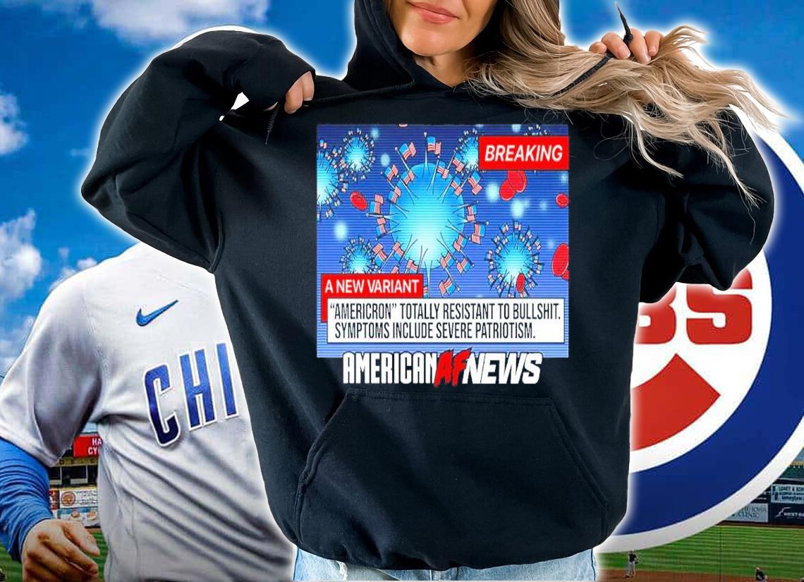 Breaking A New Variant Americron Totally Resistant To Bullshit American AF News Shirt t-shirt