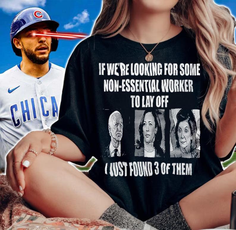 If We're Looking For Some Non Essential Workers To Lay Off T-Shirt t-shirt woman shirt