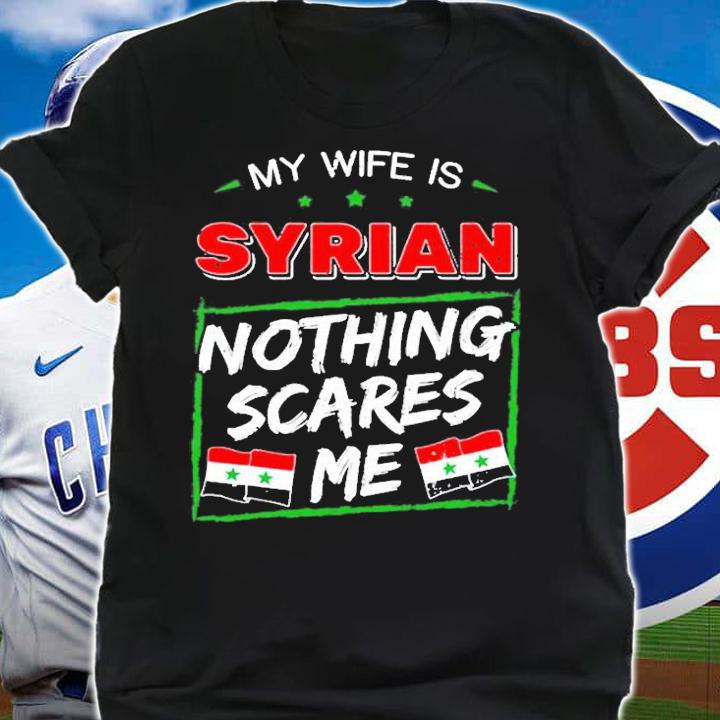 My Wife Is Syrian Nothing Scares Me T-Shirt t-shirt shirt
