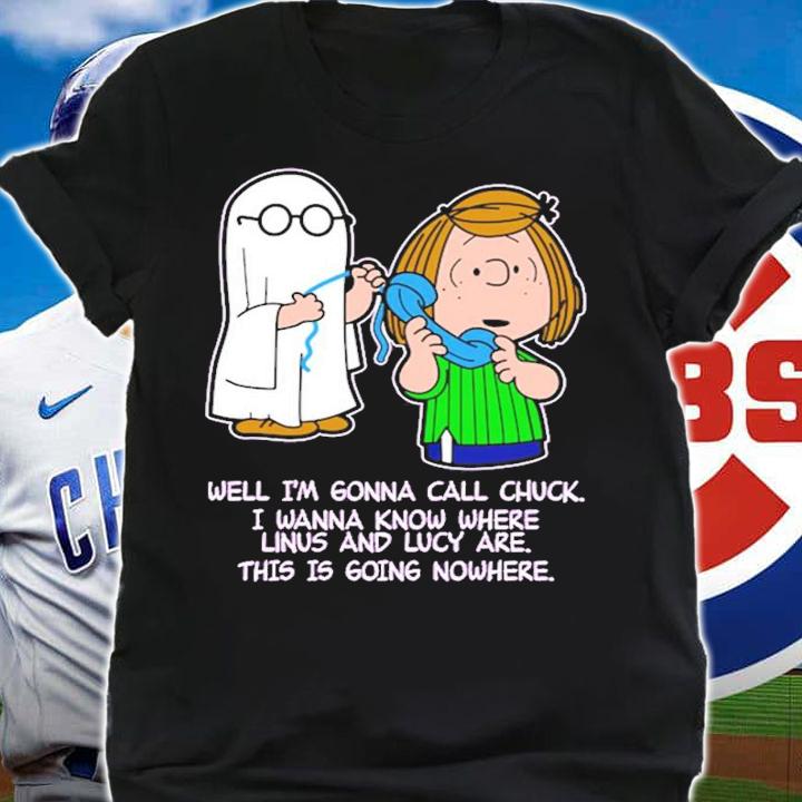 Peanuts Well I'm Gonna Call Chuck I Wanna Know Where Linus And Lucky Are Shirt t-shirt shirt