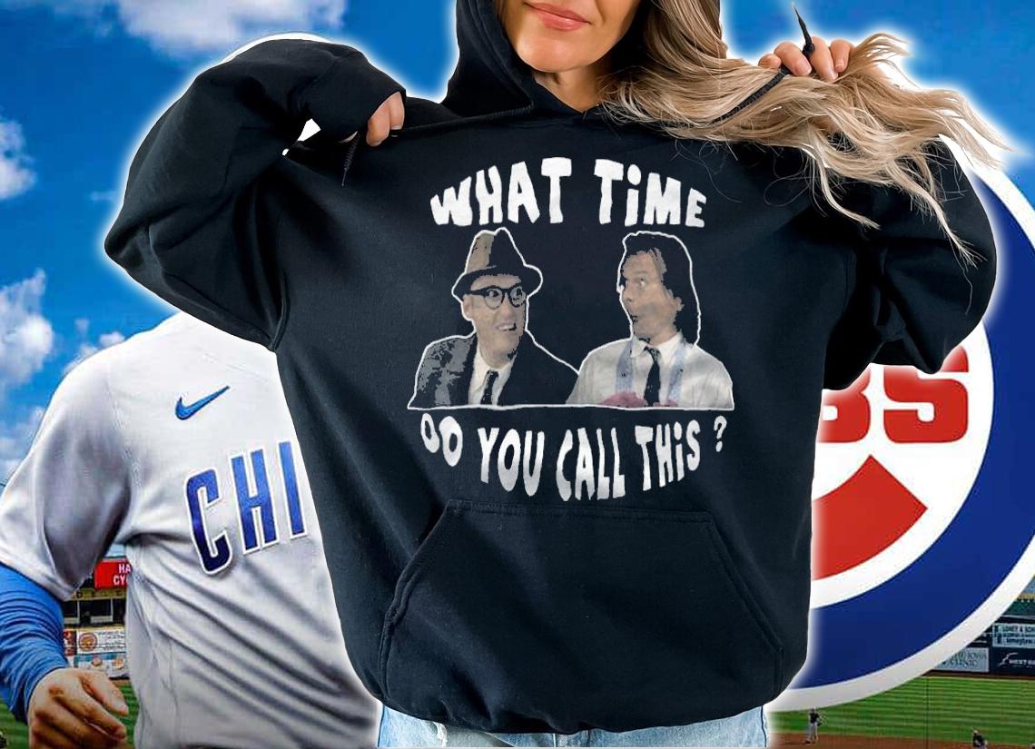 What Time Do You Call This shirt t-shirt hoodie