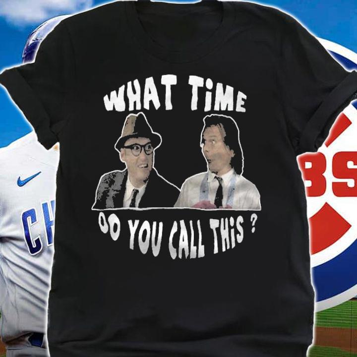 What Time Do You Call This shirt t-shirt shirt