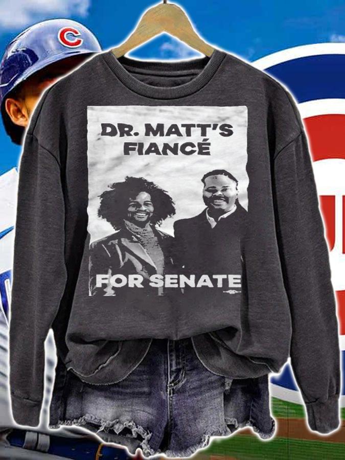 Dr. Matt's Fianc For Senate Shirt t-shirt