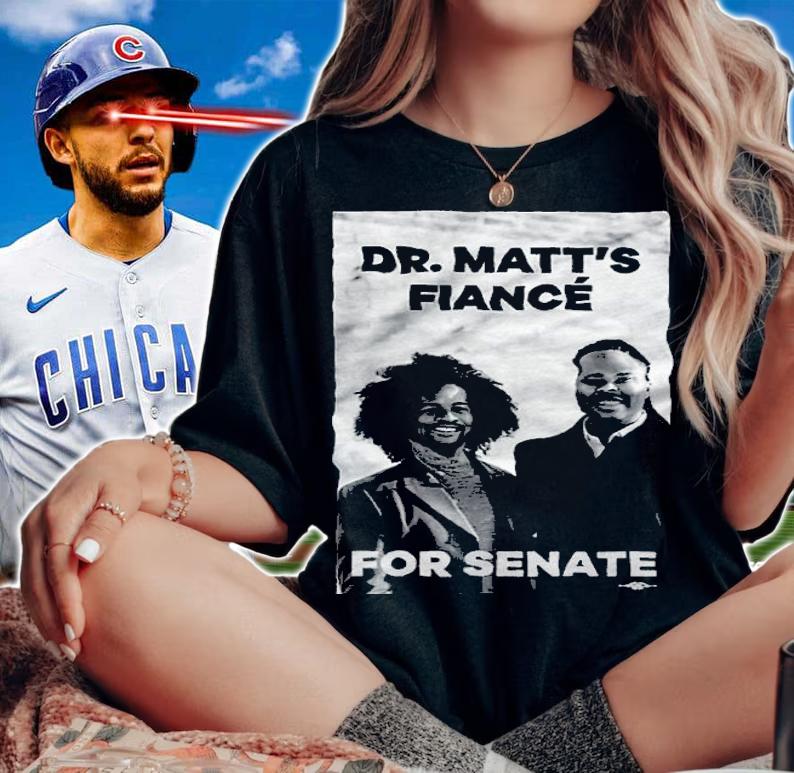 Dr. Matt's Fianc For Senate Shirt t-shirt