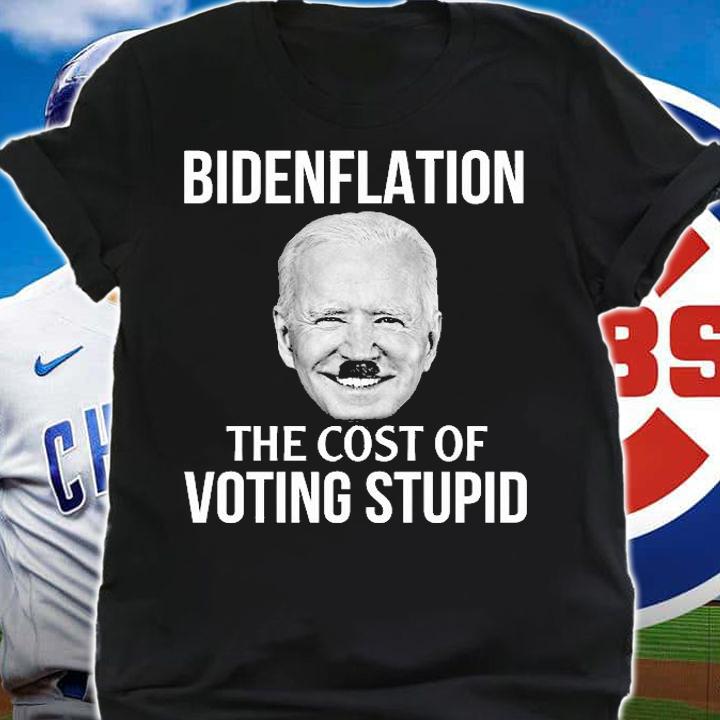 Funny Biden Inflation Bidenflation The Cost Of Voting Stupid T-Shirt t-shirt shirt