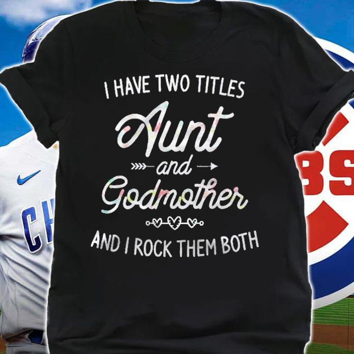 I Have Two Titles Aunt And Godmother Gift Idea For Women Shirt t-shirt