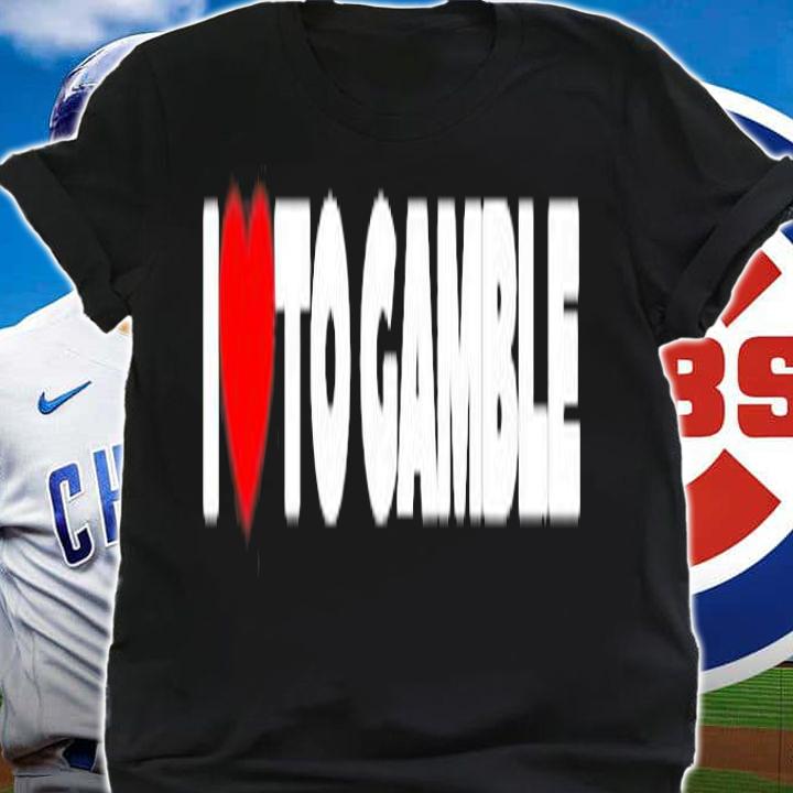 I Love To Gamble T-Shirt t-shirt shirt