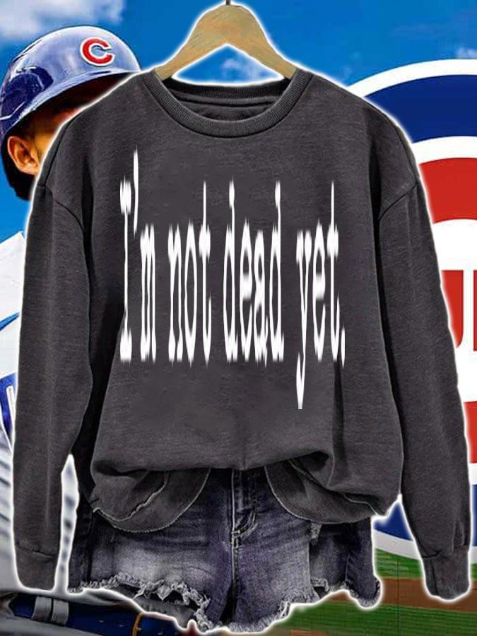 Im Not Dead Yet T-Shirt t-shirt sweatshirt