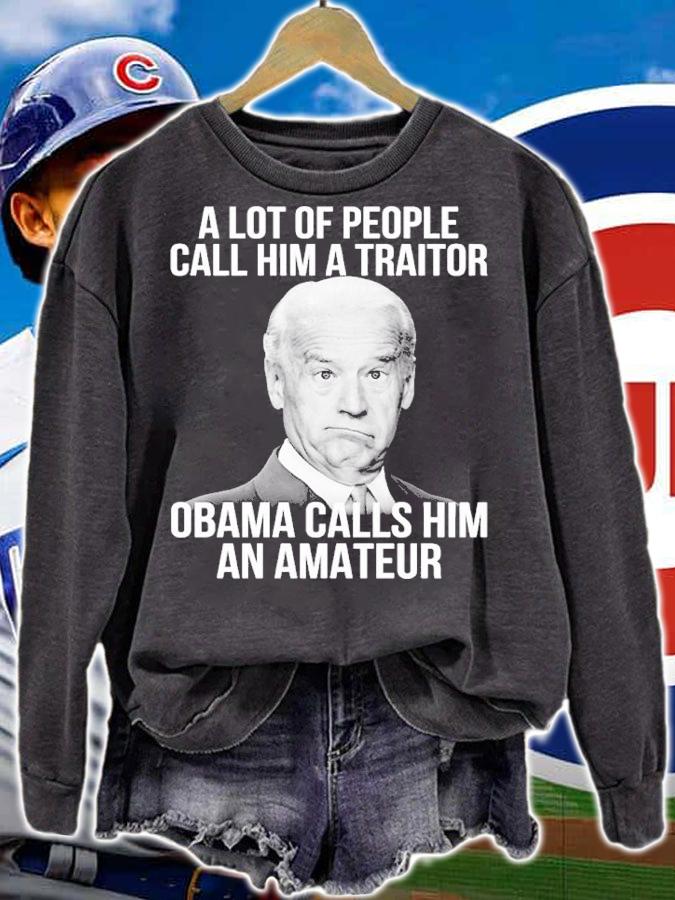 Joe Biden A Lot Of People Call Him A Traitor Obama Calls Him An Amateur Shirt t-shirt sweatshirt