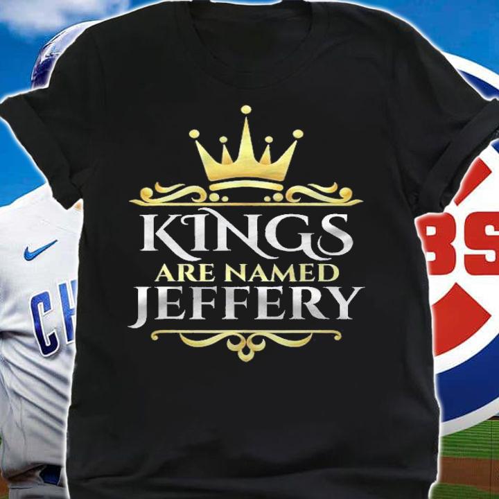 Kings Are Named Jeffery Personalized Custom Shirt t-shirt