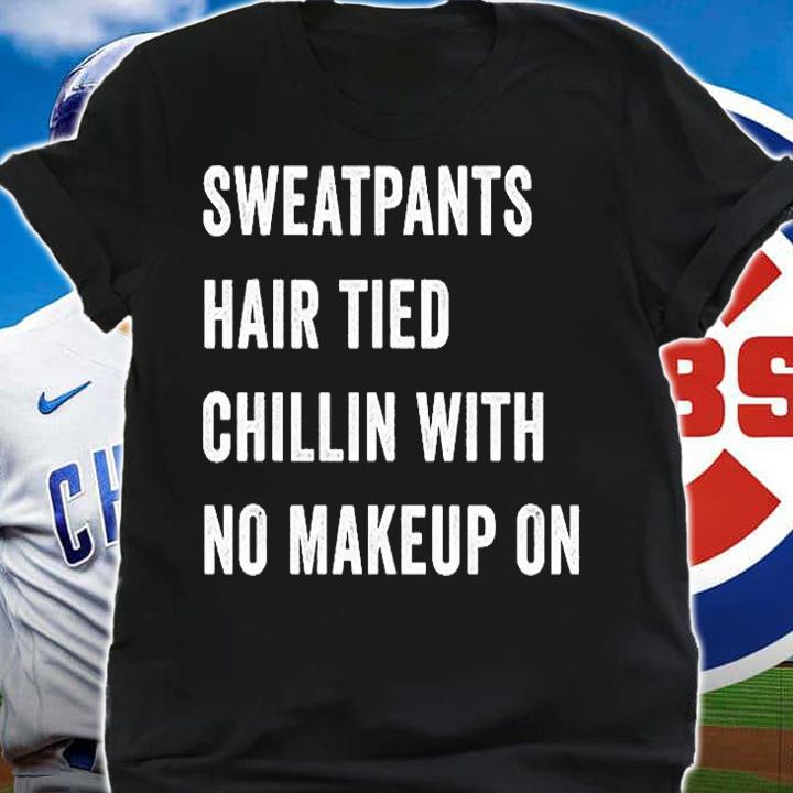 Sweatpants Hair Tied Chillen With No Makeup On T-Shirt t-shirt shirt