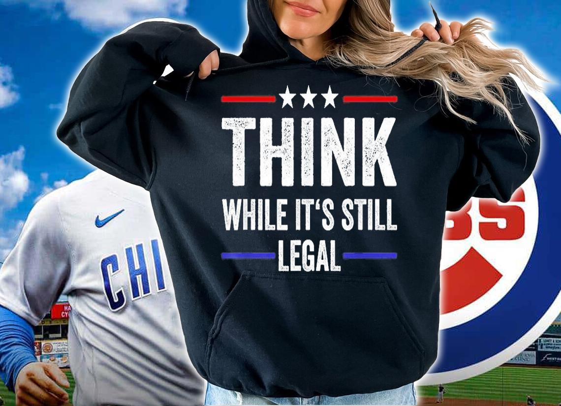Think While Its Still Legal, Freedom, Conservatives, Republican Premium T-Shirt t-shirt hoodie