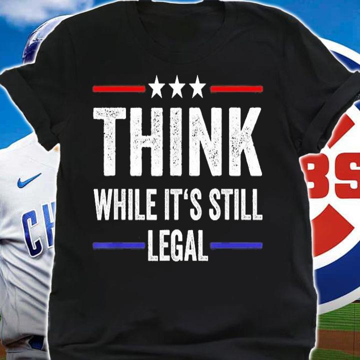 Think While Its Still Legal, Freedom, Conservatives, Republican Premium T-Shirt t-shirt shirt