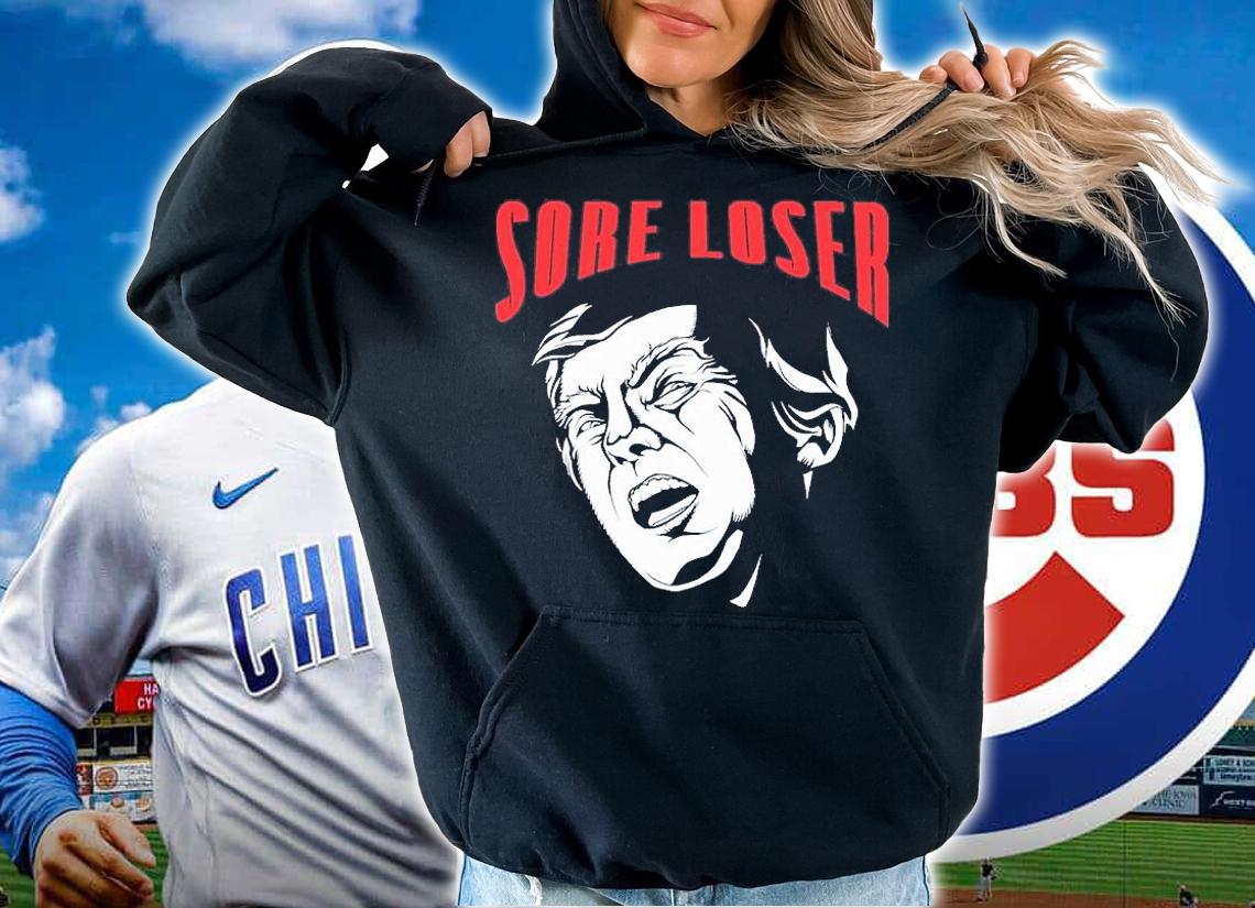 TRUMP SORE LOSER T-Shirt t-shirt hoodie