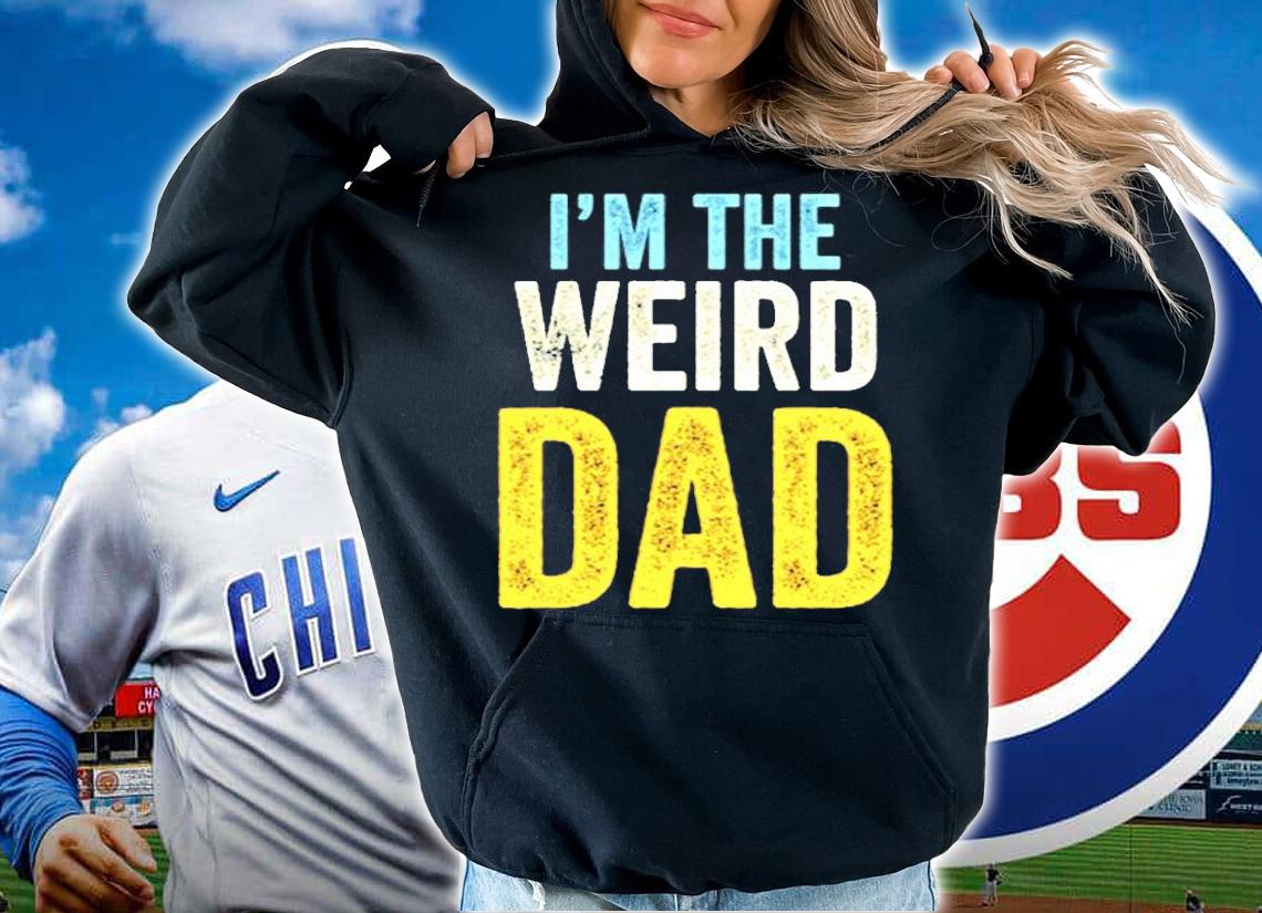 Having A Weird Dad Builds Character Im The Weird Dad T-Shirt t-shirt hoodie
