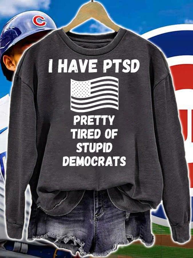 I Have PTSD Pretty Tired Of Stupid Stupid Democrats Funny US Flag T-Shirt t-shirt sweatshirt