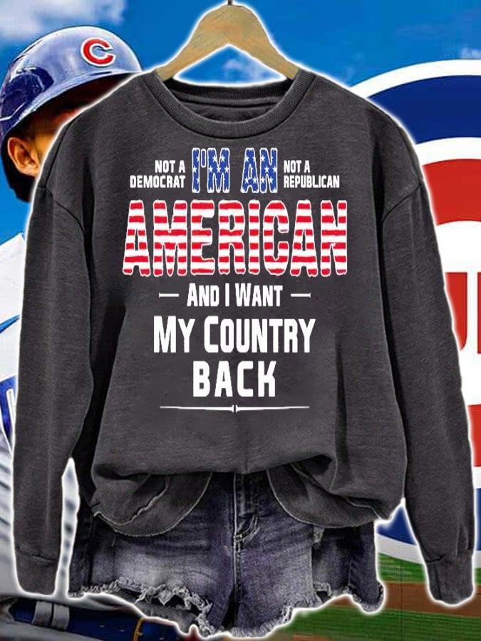 I'm An American And I Want My Country Back Not A Democrat Not A republican T-Shirt t-shirt sweatshirt