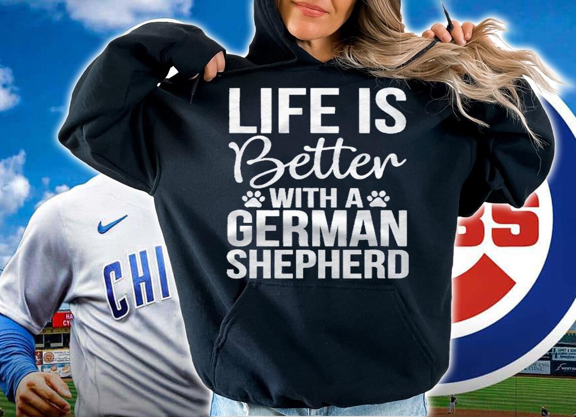 Life Is Better With German Shepherd  Shepherd Lover Gift Shirt t-shirt hoodie