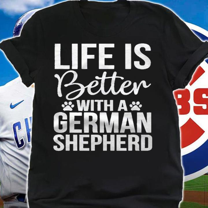 Life Is Better With German Shepherd  Shepherd Lover Gift Shirt t-shirt shirt