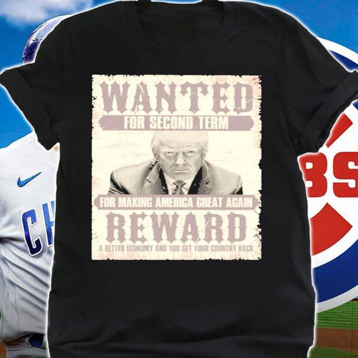 Donald Trump Wanted For Second Term For Making America Great Again Reward Shirt t-shirt shirt
