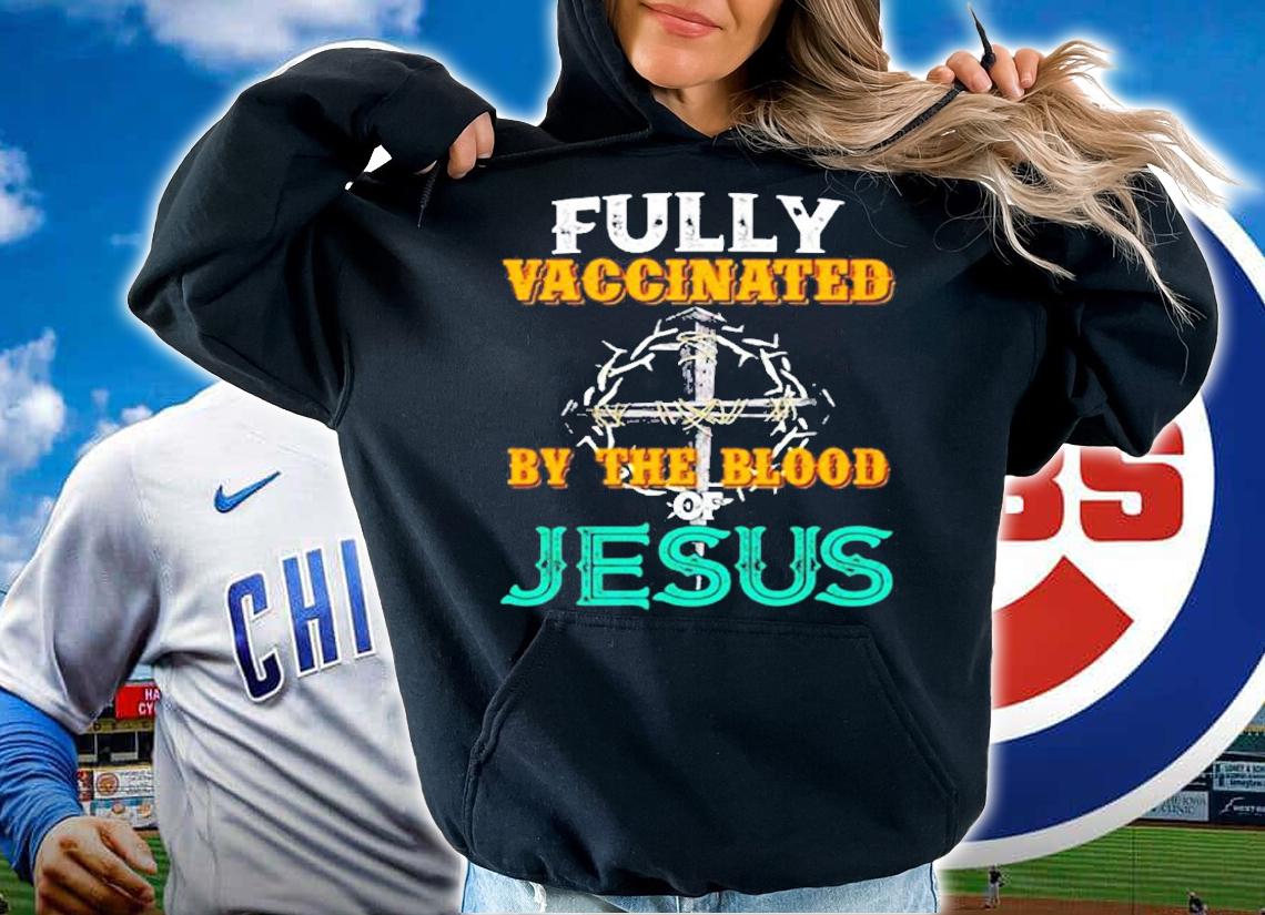 Fully Vaccinated By The Blood Of Jesus Crown Of Thorns With Nail Cross T-Shirt t-shirt hoodie