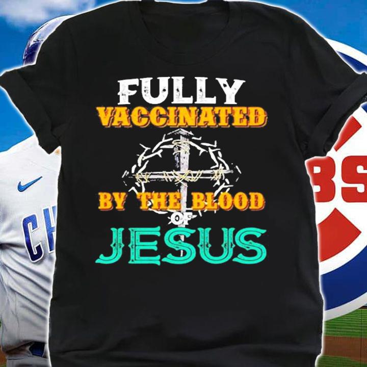 Fully Vaccinated By The Blood Of Jesus Crown Of Thorns With Nail Cross T-Shirt t-shirt shirt