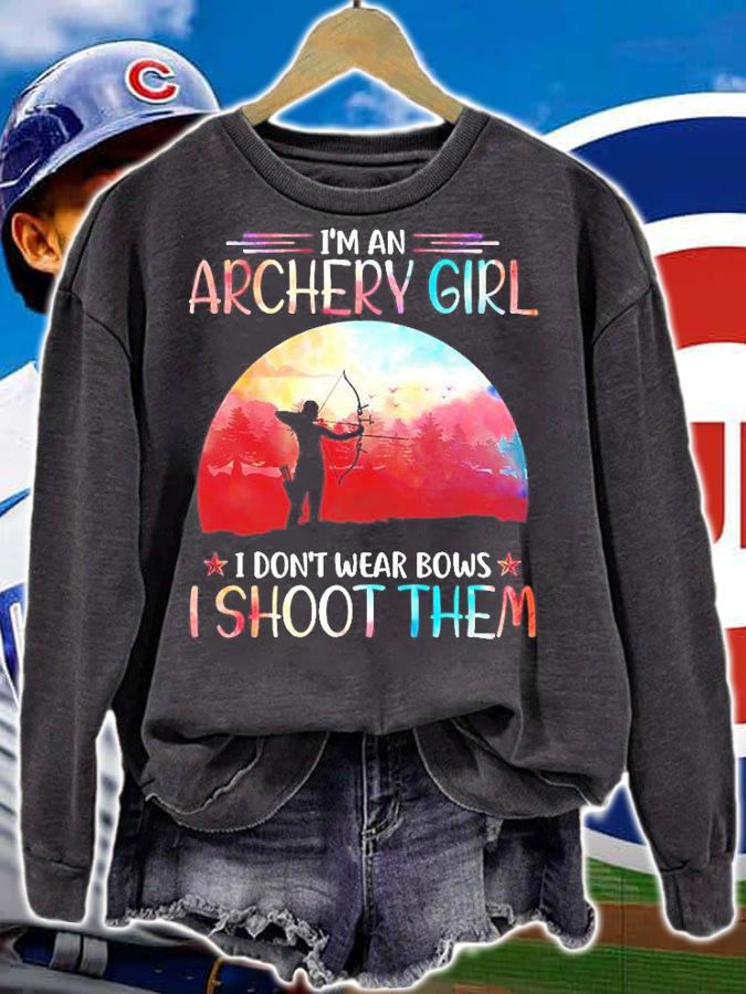 I'm An Archery Girl I Don't Wear Bows I Shoot Them T-Shirt t-shirt sweatshirt