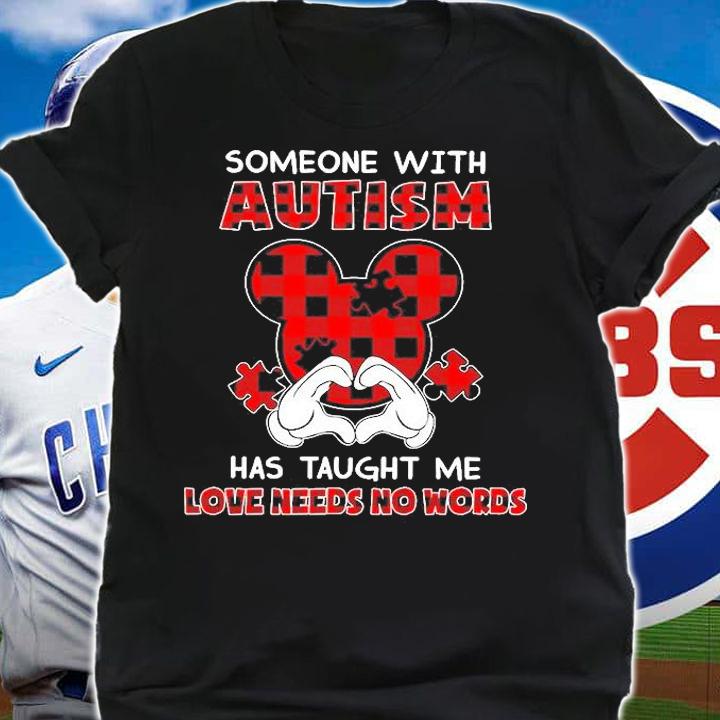 Mickey Mouse Someone With Autism Has Taught Me Love Needs No Words Shirt t-shirt