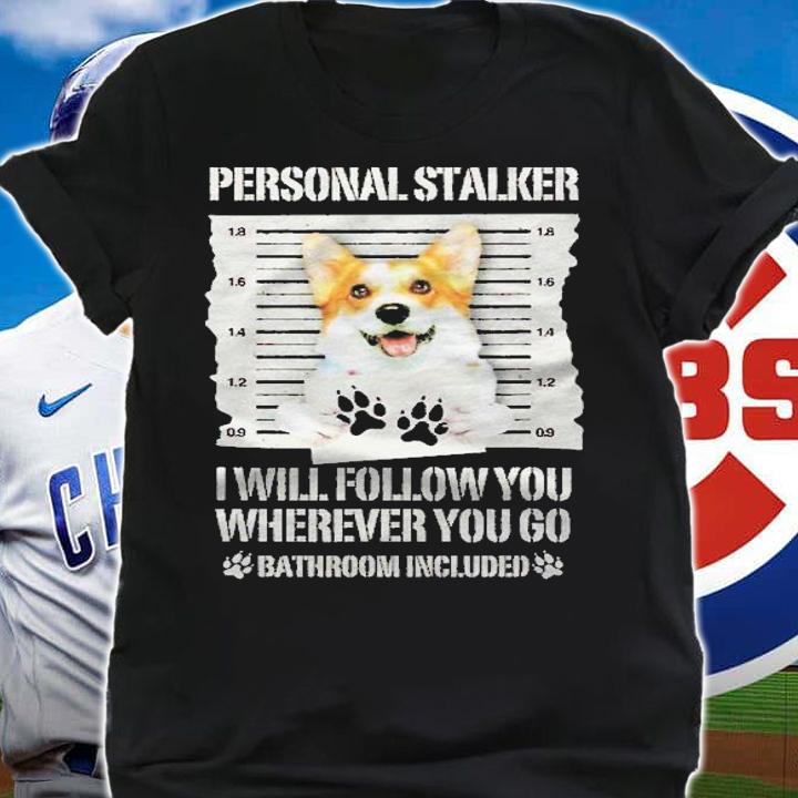 Personal Stalker Dog Corgi Pet Shirt t-shirt