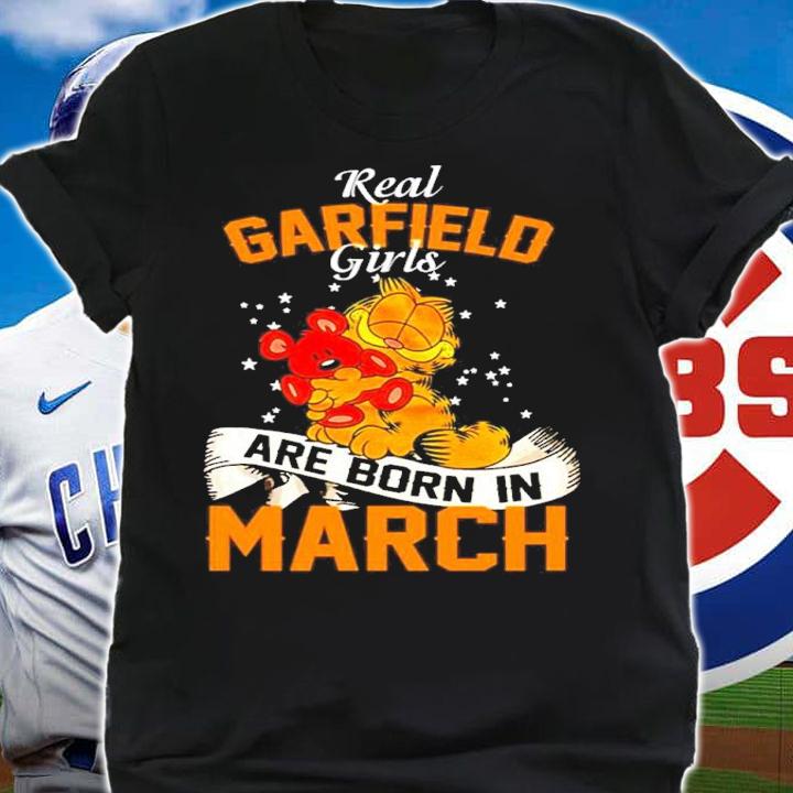 Real Garfield Girls Are Born In March Shirt t-shirt