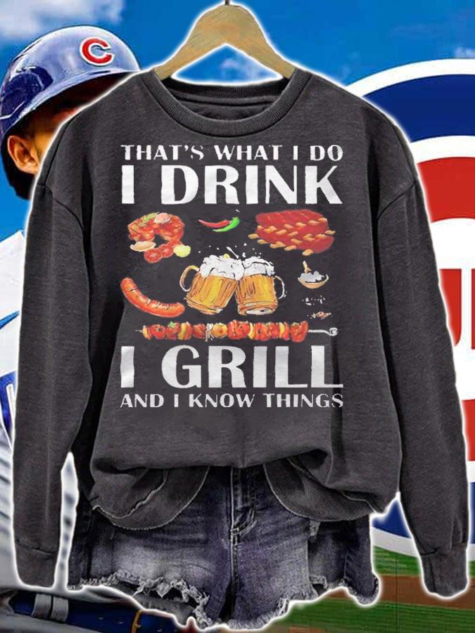 That's what I do I drink I grill and I know things T-shirt t-shirt sweatshirt