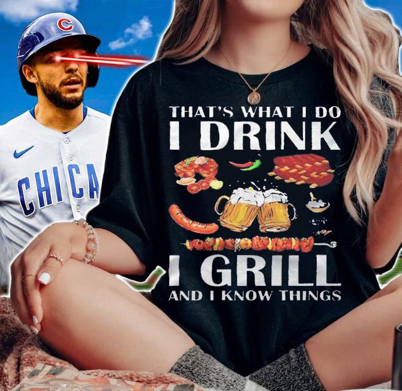 That's what I do I drink I grill and I know things T-shirt t-shirt woman shirt