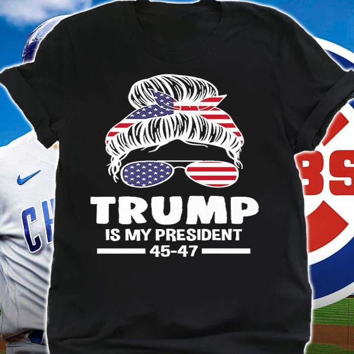 Trump Is My President 45-47 President Messy Bun T-Shirt t-shirt