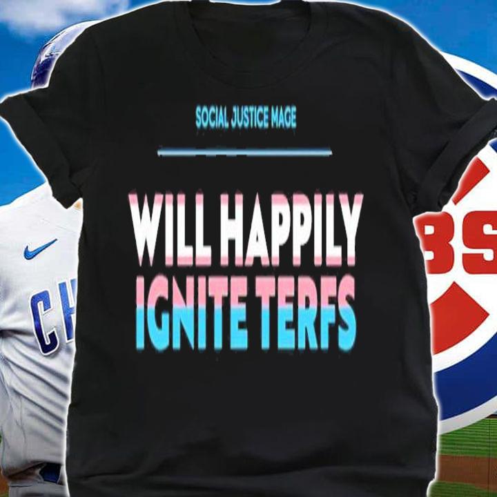 Official Social Justice Mage Will Happily Ignite Terfs Shirt t-shirt shirt